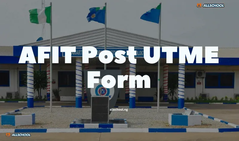 AFIT Post UTME Form 2026/2027: Cut-Off Marks, Eligibility & How to