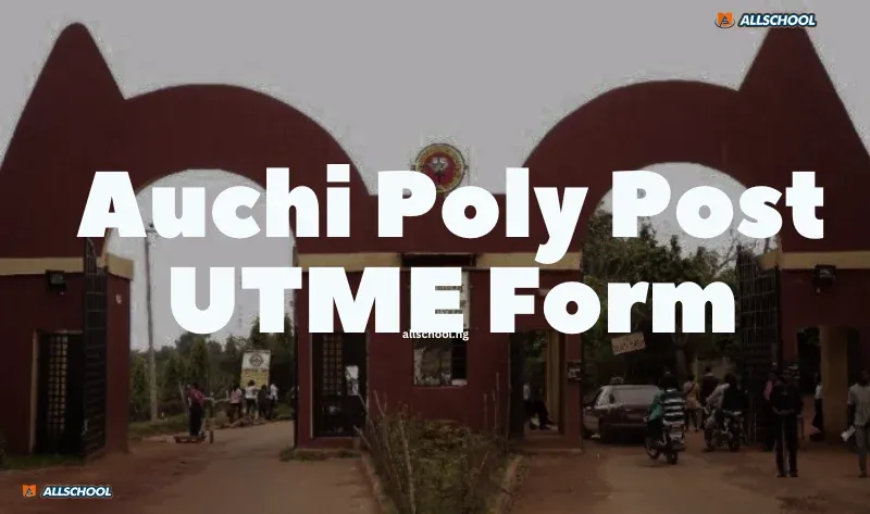 Auchi Poly Post UTME Form 2026/2027: Apply Now [Updated]