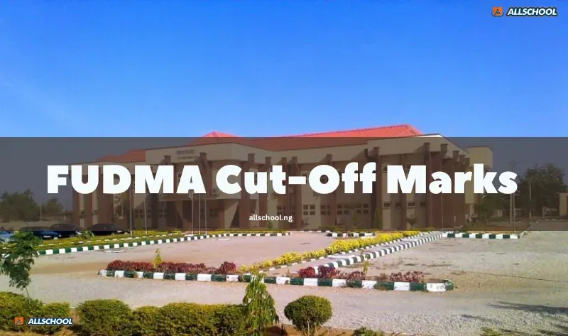 FUDMA Cut-off Mark 2026/2027: Official JAMB Score for All Courses