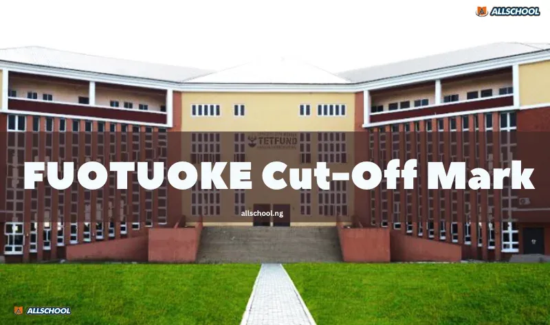 FUOTUOKE Cut Off Mark 2026/2027: JAMB Score & Departmental