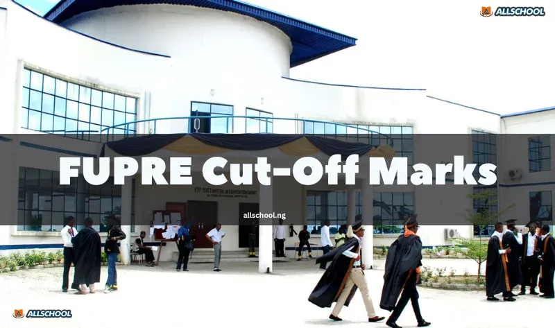 FUPRE Cut-off Mark 2026/2027: JAMB & Departmental Requirements