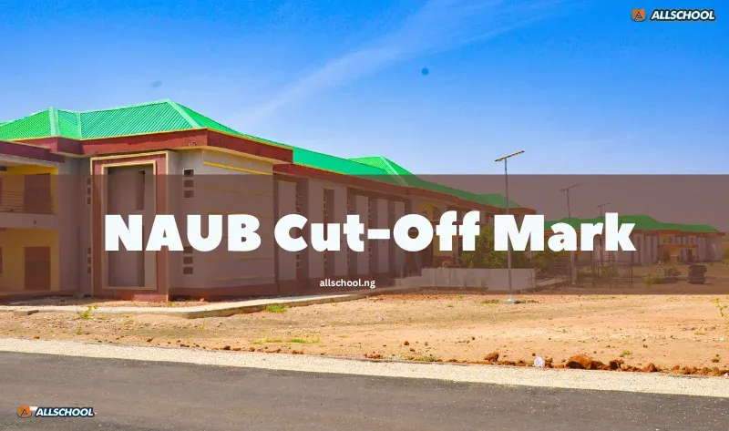 NAUB Cut-off Mark 2026/2027: JAMB Score Requirements for All Courses